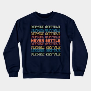 Never Settle Crewneck Sweatshirt